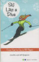 SKI LIKE A DIVA: from fear to fun in 86 pages. 